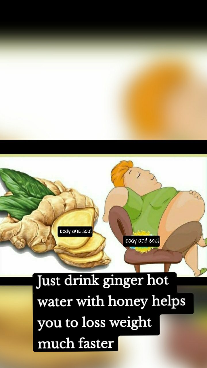 Just drink ginger hot water with honey helps you to loss weight much faster